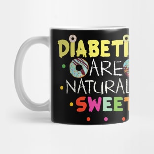Diabetics Are Naturally Sweet Gift Diabetics Lovers Gift Mug